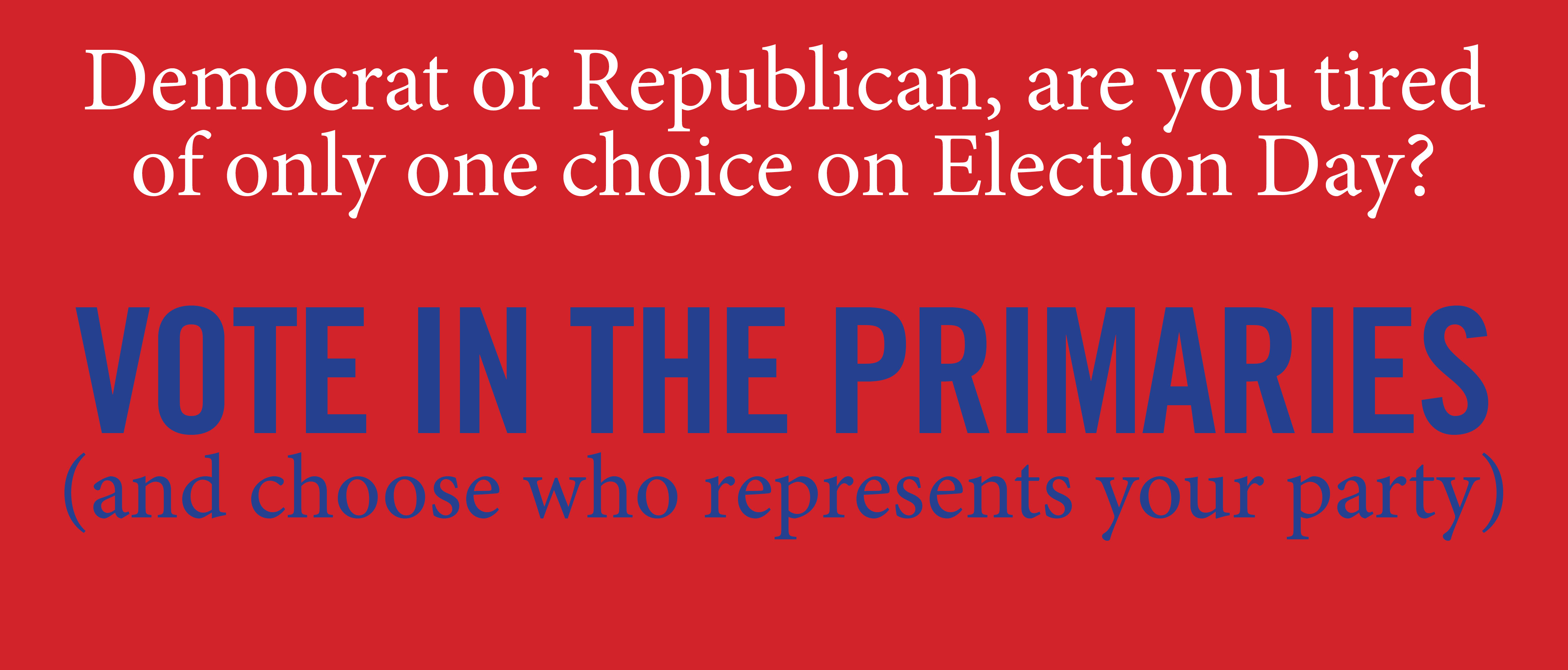 Democrat or Republican, are you tired of only one choice on election day?